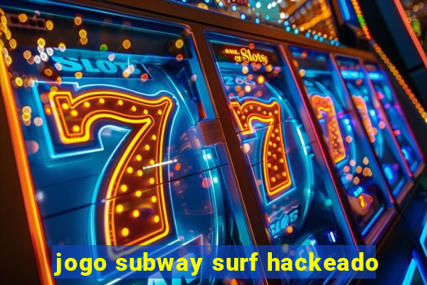 jogo subway surf hackeado